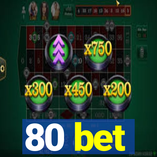 80 bet